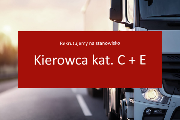 Oferta pracy: Kierowca kat. C+E